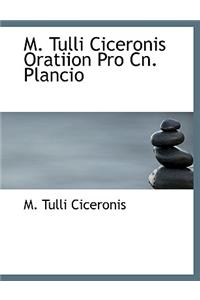 M. Tulli Ciceronis Oratiion Pro Cn. Plancio