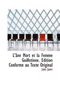 L' Ne Mort Et La Femme Guillotin E. Dition Conforme Au Texte Original