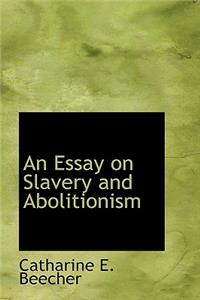 An Essay on Slavery and Abolitionism