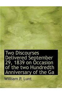 Two Discourses Delivered September 29, 1839 on Occasion of the Two Hundredth Anniversary of the Ga