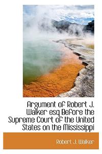 Argument of Robert J. Walker Esq Before the Supreme Court of the United States on the Mississippi