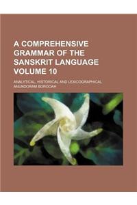 A Comprehensive Grammar of the Sanskrit Language Volume 10; Analytical, Historical and Lexicographical