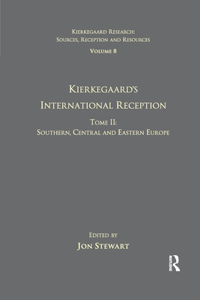 Volume 8, Tome II: Kierkegaard's International Reception - Southern, Central and Eastern Europe