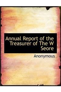 Annual Report of the Treasurer of the W Seore