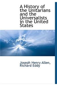 A History of the Unitarians and the Universalists in the United States