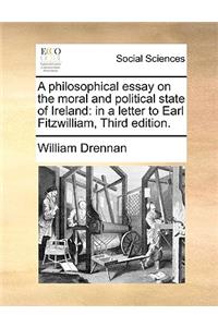 Philosophical Essay on the Moral and Political State of Ireland