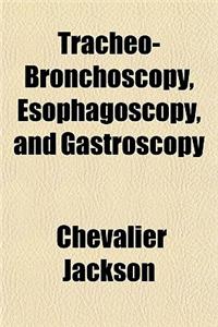 Tracheo-Bronchoscopy, Esophagoscopy, and Gastroscopy