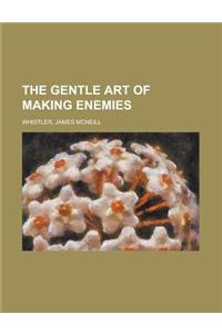 The Gentle Art of Making Enemies