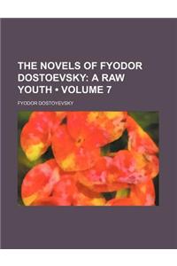 The Novels of Fyodor Dostoevsky (Volume 7); A Raw Youth