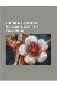 New England Medical Gazette Volume 38