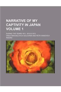 Narrative of My Captivity in Japan Volume 1; During the Years 1811, 1812 & 1813