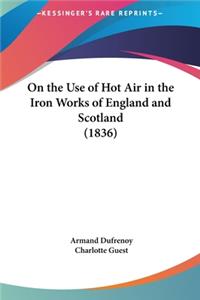 On the Use of Hot Air in the Iron Works of England and Scotland (1836)
