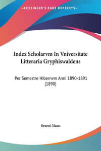 Index Scholarvm in Vniversitate Litteraria Gryphiswaldens