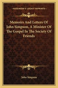 Memoirs and Letters of John Simpson, a Minister of the Gospel in the Society of Friends