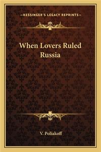 When Lovers Ruled Russia