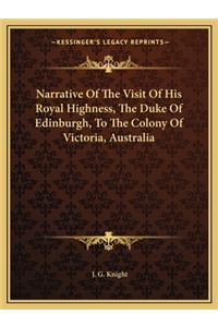 Narrative of the Visit of His Royal Highness, the Duke of Edinburgh, to the Colony of Victoria, Australia