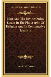 Man and the Divine Order, Essays in the Philosophy of Religion and in Constructive Idealism