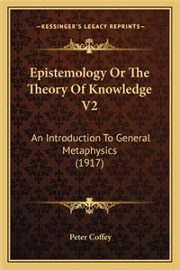 Epistemology Or The Theory Of Knowledge V2