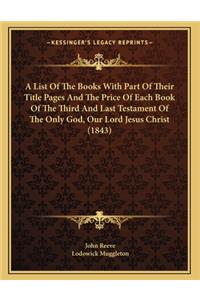 A List Of The Books With Part Of Their Title Pages And The Price Of Each Book Of The Third And Last Testament Of The Only God, Our Lord Jesus Christ (1843)