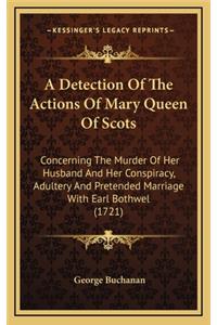 A Detection of the Actions of Mary Queen of Scots