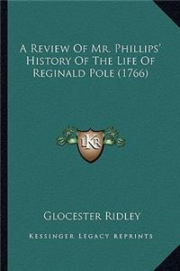 A Review Of Mr. Phillips' History Of The Life Of Reginald Pole (1766)