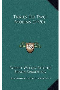 Trails to Two Moons (1920)