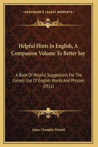 Helpful Hints In English, A Companion Volume To Better Say