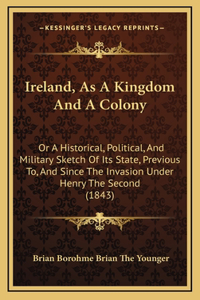 Ireland, As A Kingdom And A Colony