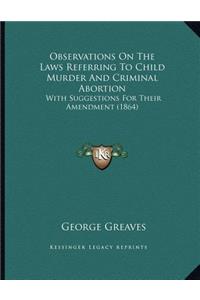 Observations On The Laws Referring To Child Murder And Criminal Abortion