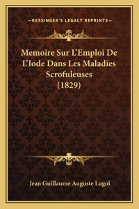 Memoire Sur L'Emploi De L'Iode Dans Les Maladies Scrofuleuses (1829)