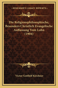 Die Religionsphilosophische, Besonders Christlich Evangelische Auffassung Vom Lohn (1904)