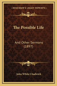 The Possible Life: And Other Sermons (1897)