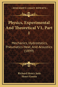 Physics, Experimental And Theoretical V1, Part 1