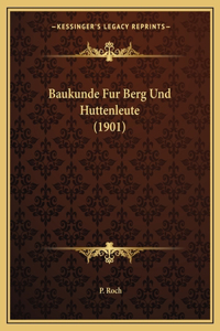 Baukunde Fur Berg Und Huttenleute (1901)