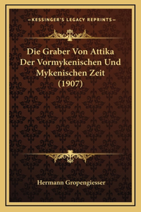 Die Graber Von Attika Der Vormykenischen Und Mykenischen Zeit (1907)