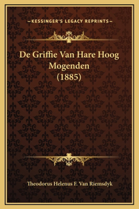 De Griffie Van Hare Hoog Mogenden (1885)