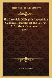 The Chronicle Of English Augustinian Canonesses Regular Of The Lateran At St. Monica's In Louvain (1904)