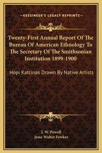 Twenty-First Annual Report Of The Bureau Of American Ethnology To The Secretary Of The Smithsonian Institution 1899-1900