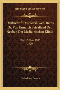 Denkschrift Des Wirkl. Geh. Raths Dr. Von Esmarch Betraffend Den Neuban Der Medizinischen Klinik