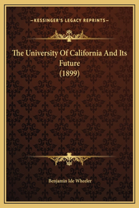 The University Of California And Its Future (1899)