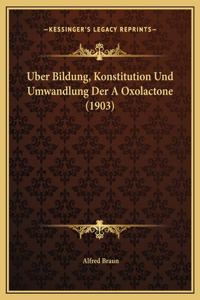 Uber Bildung, Konstitution Und Umwandlung Der A Oxolactone (1903)