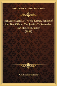 Een Adres Aan De Tweede Kamer, Een Brief Aan Den Officier Van Justitie Te Rotterdam En Officieele Stukken (1881)