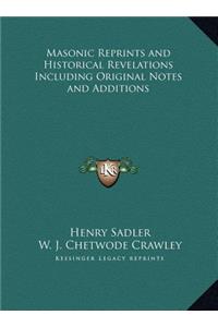 Masonic Reprints and Historical Revelations Including Original Notes and Additions
