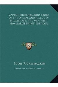 Captain Rickenbacker's Story Of The Ordeal And Rescue Of Himself And The Men With Him (LARGE PRINT EDITION)
