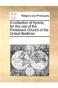 A Collection of Hymns, for the Use of the Protestant Church of the United Brethren.