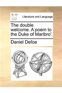 The Double Welcome. a Poem to the Duke of Marlbro'.