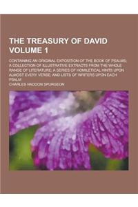 The Treasury of David; Containing an Original Exposition of the Book of Psalms; A Collection of Illustrative Extracts from the Whole Range of Literatu