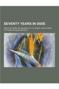 Seventy Years in Dixie; Recollections and Sayings of T. W. Caskey and Others