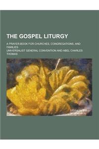 The Gospel Liturgy; A Prayer-Book for Churches, Congregations, and Families