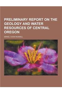 Preliminary Report on the Geology and Water Resources of Central Oregon